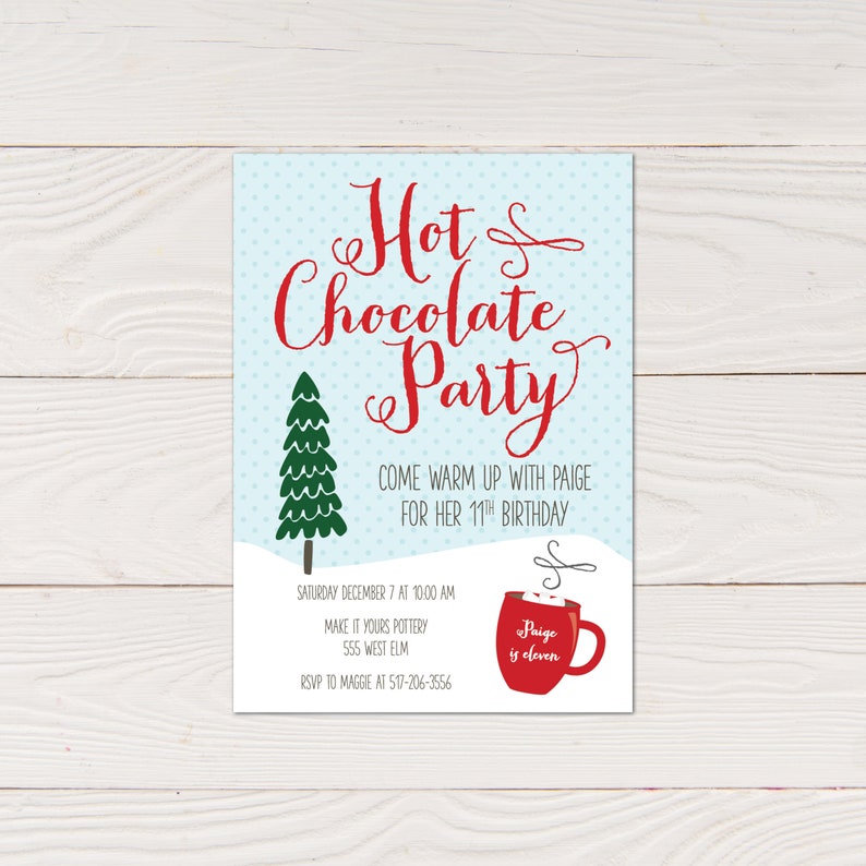 May include: A light blue invitation with the words "Hot & Chocolate Party" in red script. A green Christmas tree and a red mug of hot chocolate are also featured. The invitation is for Paige's 11th birthday.