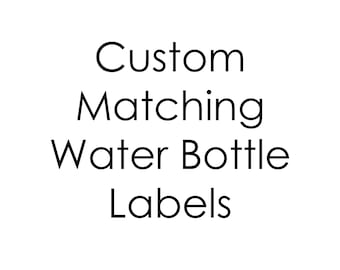 Custom printable water bottle labels to match any design- matching collection