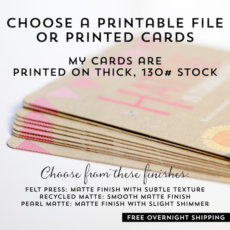 May include: A stack of printed cards with the text "CHOOSE A PRINTABLE FILE OR PRINTED CARDS". The cards are printed on thick, 130# stock. The image also shows the text "Choose from these finishes" and the available finishes.