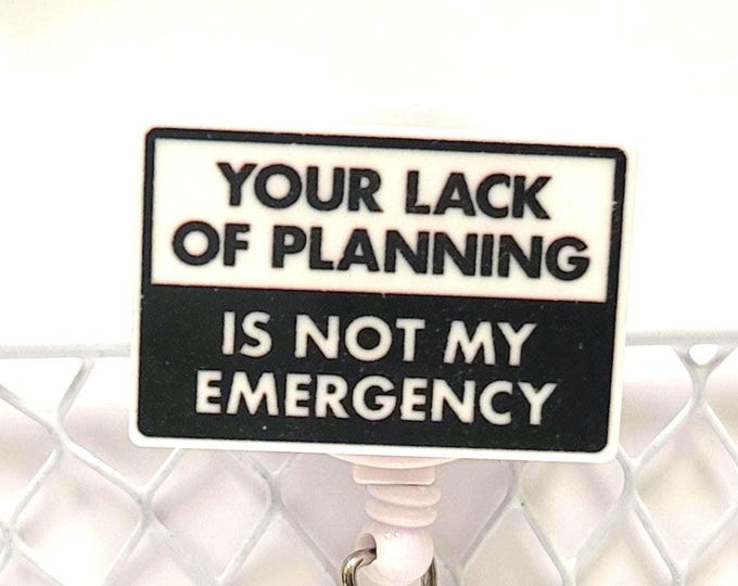 Featured listing image: Your Lack of PLANNING Is NOT My EMERGENCY name badge holder