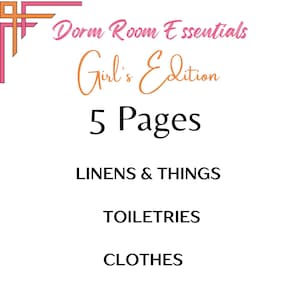 May include: A checklist for dorm room essentials for girls, with a pink and orange design. The checklist includes five pages covering linens and things, toiletries, clothes, and move-in day tips and must-haves.