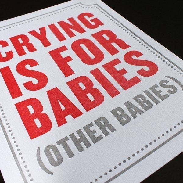 Subliminal Baby Letterpress Poster Series. Crying is for babies. (Other babies.)