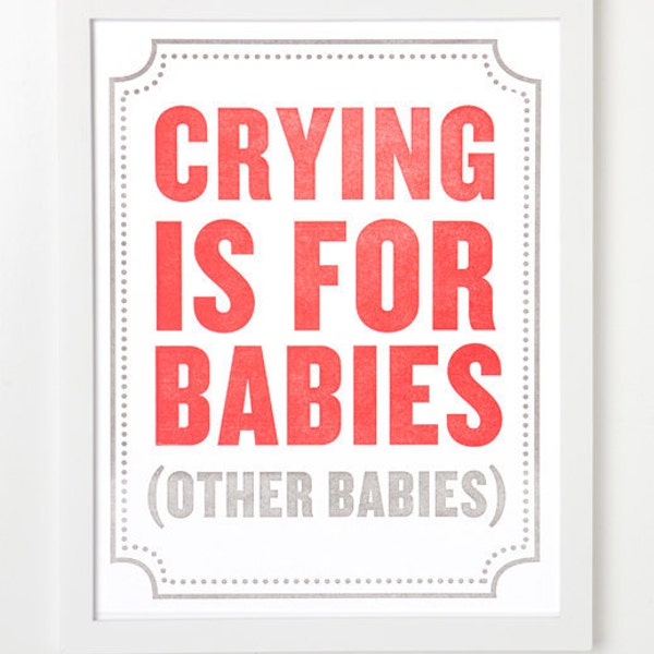 Subliminal Baby Letterpress Art Print Series. Crying is for babies. (Other babies.)