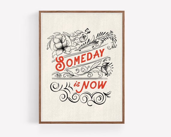 "Someday is Now"