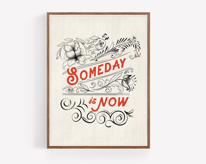 "Someday is Now" - Inspirational Quote Folk Art print - Calligraphy Wall Art - Uplifting Saying