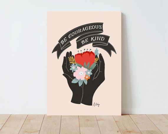 Courageous and Kind Quote | Folk Art | Quotes about life | kindness quotes | illustration print | Farmhouse Decor | Quote Wall Art | Floral