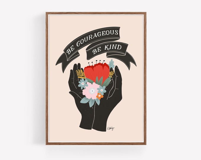 "Courageous and Kind" - Floral Art Print: Inspirational Quote Folk Decor - Calligraphy - Uplifting Saying
