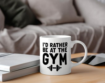 Gym Mug, Fitness Coffee Mug, Gym Lover Gift, Motivational Mug, I'd Rather Be At The Gym, Workout Mug, Gym Quote Mug