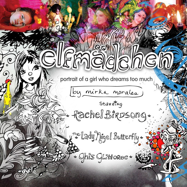 May include: Black and white illustration of a girl with a crown and a yellow bird. The text "elfm&auml;dchen" is written in large, bold letters above the illustration. The text "portrait of a girl who dreams too much" is written below the illustration. The text "by mirka morales" is written below the first text. The text "Starring Rachel Birdsong" is written below the second text. The text "the Lady Nigel Butterfly" is written below the third text. The text "Ghis Littoree" is written below the fourth text.