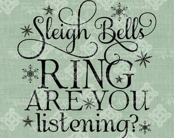 Digital Download, Sleigh Bells ring are you listening, Christmas Decor Sign, Typography, DigiStamp, Iron On Transfer, Transparent png