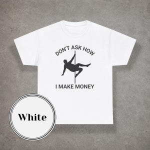Pole Dancer Silhouette T-Shirt | Don't Ask How I Make Money | Gag Gift | Meme Shirt | Party Shirt | Club Outfit