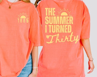 Custom 30th Birthday Party Shirt, The Summer I Turned Thirty TShirt, Turning 30 Gift, Best Friend 30th Birthday Gift, Custom Birth Year Gift