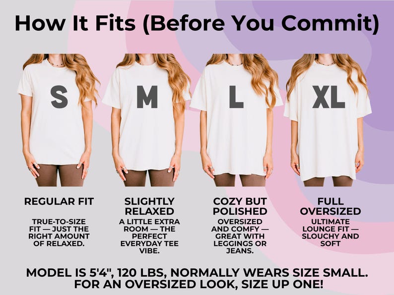 May include: A graphic showing how t-shirts fit, with models wearing sizes S, M, L, and XL. Text describes each fit: Regular, Slightly Relaxed, Cozy but Polished, and Full Oversized. The model is 5'4", 120 lbs and normally wears a size small.