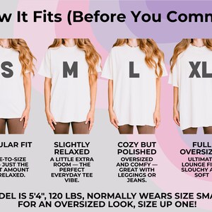 May include: Image showing four models wearing white t-shirts in sizes S, M, L, and XL. Text describes the fit: Regular, Slightly Relaxed, Cozy but Polished, and Full Oversized. The model is 5'4", 120 lbs and normally wears a size small. For an oversized look, size up one.