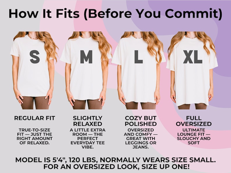 May include: Image showing four models wearing white t-shirts in sizes S, M, L, and XL. Text describes the fit: Regular, Slightly Relaxed, Cozy but Polished, and Full Oversized. The model is 5'4", 120 lbs and normally wears a size small. For an oversized look, size up one.