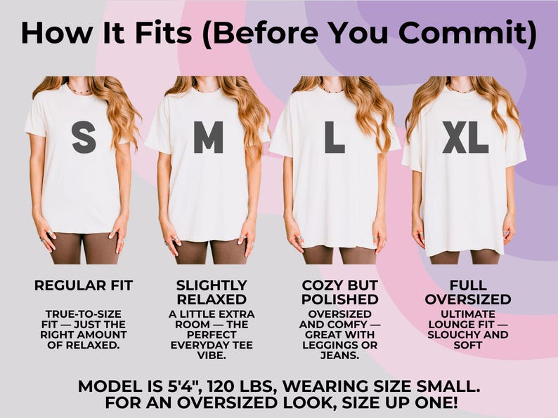 May include: Image showing how t-shirts fit, with models wearing sizes S, M, L, and XL. Text describes each fit: Regular, Slightly Relaxed, Cozy but Polished, and Full Oversized. The model is 5'4", 120 lbs and wears a size small.