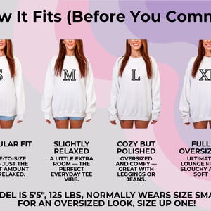 May include: Image showing four women wearing white sweatshirts with different sizes: S, M, L, and XL. Text explains the fit: Regular, Slightly Relaxed, Cozy but Polished, and Full Oversized. The model is 5'5", 125 lbs and normally wears a size small.