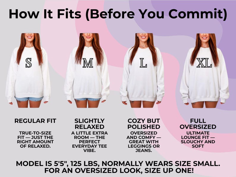 May include: Image showing four women wearing white sweatshirts with different sizes: S, M, L, and XL. Text explains the fit: Regular, Slightly Relaxed, Cozy but Polished, and Full Oversized. The model is 5'5", 125 lbs and normally wears a size small.