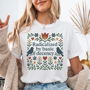 Radicalized by Basic Decency Shirt, Social Justice Activist Shirt, Gift for Socialist, Liberal Accessory, Basic Decency, Democracy Gift