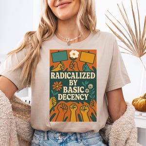 Radicalized by Basic Decency Shirt, Social Justice Activist Shirt, Gift for Socialist, Liberal Accessory, Basic Decency, Democracy Gift