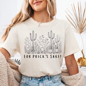 Succulent Shirt, Plant Shirt, Funny Succulent Graphic Shirt, Sarcastic Cactus Shirt, For Prick&#39;s Sake T-Shirt, Plant Love Shirt