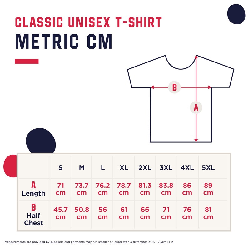 May include: Diagram of a classic unisex t-shirt with measurements in centimeters. The text "CLASSIC UNISEX T-SHIRT METRIC CM" is at the top. The chart shows length and half chest measurements for sizes S to 5XL. Measurements may vary by +/- 1 inch.