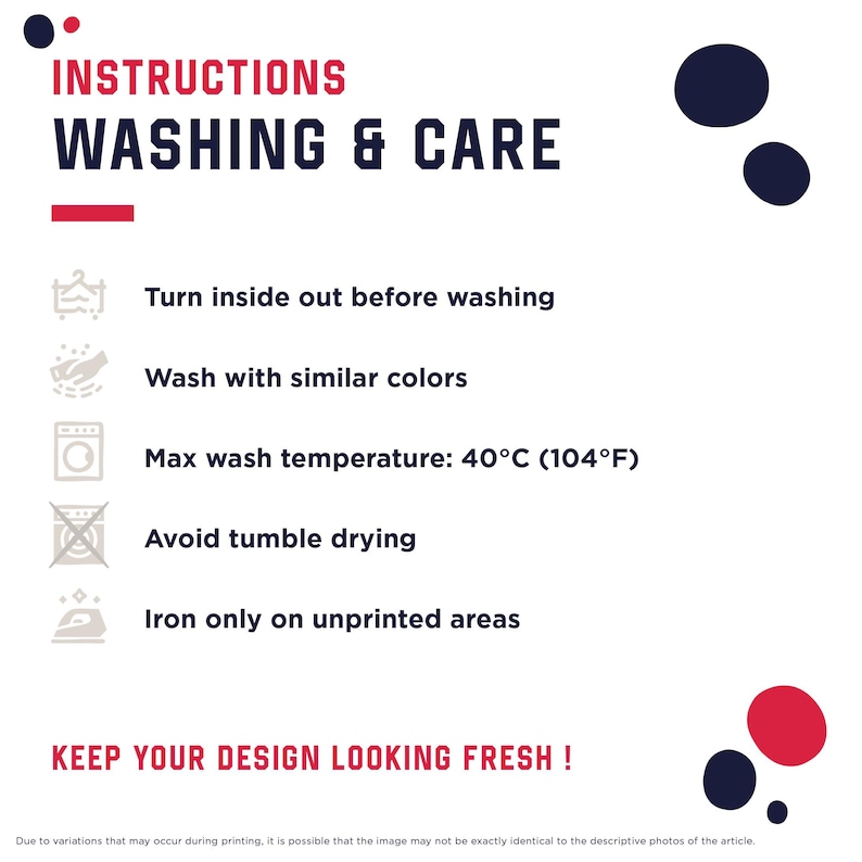 May include: Instructions for washing and care are displayed on a white background. The text includes "Washing & Care", "Turn inside out before washing", "Wash with similar colors", "Max wash temperature: 104&deg;F", "Avoid tumble drying", and "Iron only on unprinted areas".