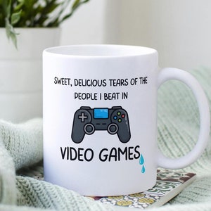 Sweet, Delicious Tears of the People I beat in Video Games I Gamer Mug I Gamer Birthday Gift I Funny Mug I Gift for Him or Her