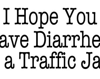 Sarcastic Sticker: I Hope You Have Diarrhea In a Traffic Jam