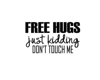 Free Hugs, Just Kidding Sticker - Sarcastic Semi-Waterproof Decal