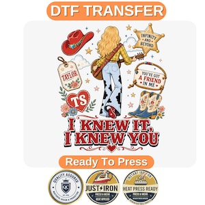 May include: A DTF transfer design featuring a blonde person in a yellow shirt and cow-print pants holding a guitar. Elements include a red cowboy hat, a sheriff star with text Infinity and Beyond, a tag with Taylor, and boots. Text reads I KNEW IT, I KNEW YOU.
