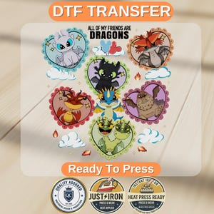 May include: A DTF transfer sheet featuring the text ALL OF MY FRIENDS ARE DRAGONS and various cartoon dragon characters inside scalloped heart frames. The design includes small clouds, fire icons, and three circular badges at the bottom.