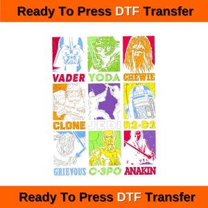 May include: A Ready To Press DTF Transfer sheet featuring a grid of nine Star Wars characters including Vader, Yoda, Chewie, Clone, Jedi, R2-D2, Grievous, C-3PO, and Anakin. Each character is depicted in a colorful, stylized graphic design.
