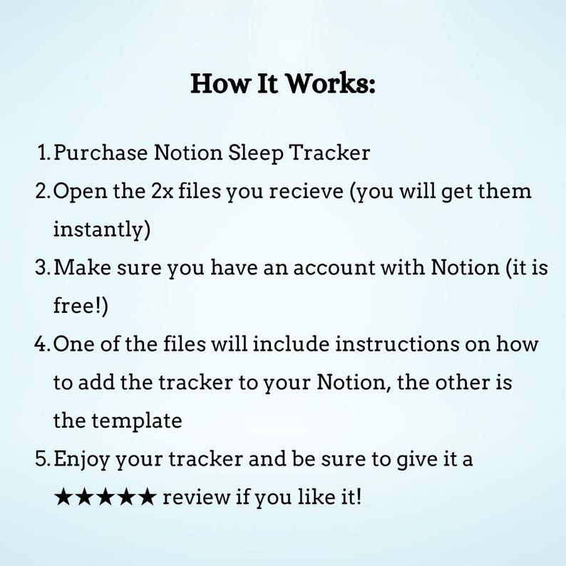 May include: A white text-based image with a blue background. The text reads "How It Works:" followed by a numbered list of instructions on how to use a Notion Sleep Tracker. The instructions include purchasing the tracker, opening the files, making sure you have a Notion account, and enjoying the tracker.