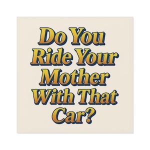 Do You Ride Your Mother With That Car? Funny Bumper Sticker - Ironic Parody Car Decal, Edgy Meme Humor for Your Back Bumper