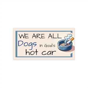 We Are All Dogs in God&#39;s Hot Car - Existential Bumper Sticker - Dark Humor & Absurdist Car Decal - Funny Thought-Provoking Sticker