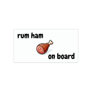 May include: White background with black text that reads "rum ham on board" and a cartoon image of a ham.