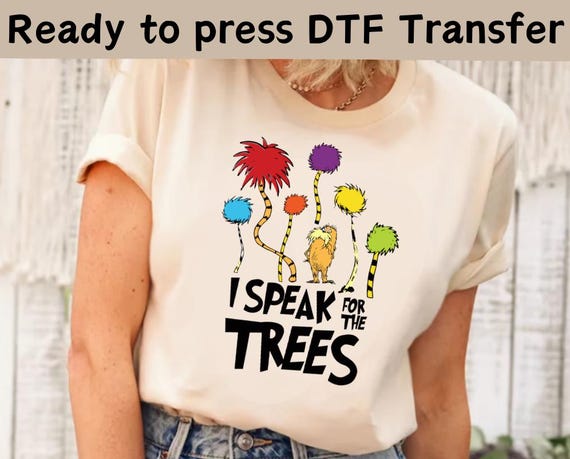 Read Across America DTF, Lorax I Speak for the Trees Dtf,dr Seuss