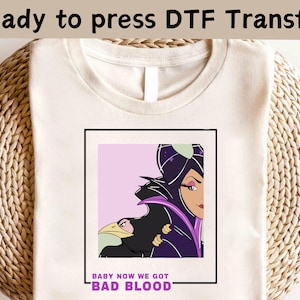 Disney Villains Maleficent Babby Now We Got Bad Blood DTF, Disney Villains The Evil Shirt, Disney Evil Queens DTF, Evil Queen Matching Shirt