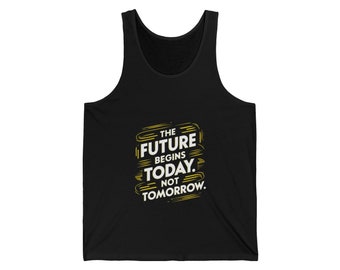 The Future Begins Today Not Tomorrow Unisex Jersey Tank