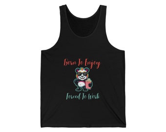 Born To Enjoy Force To Work Unisex Jersey Tank