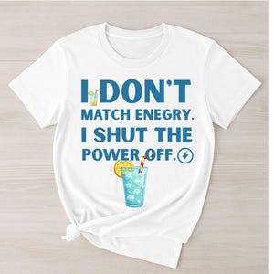 I Don’t Match Energy, I Shut the Power Off T-shirt Black Leadership Shirt,Black Owned Clothing, Black Excellence Tees
