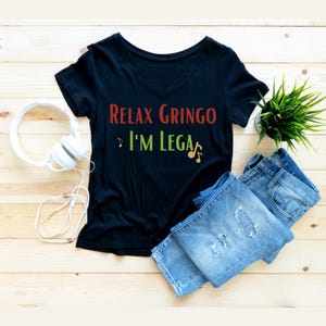 Relax Gringo I&#39;m Legal Mexican Lizard Funny T-Shirt, Relax Gringo I&#39;m Legal Shirt,Mexico Pride Shirt