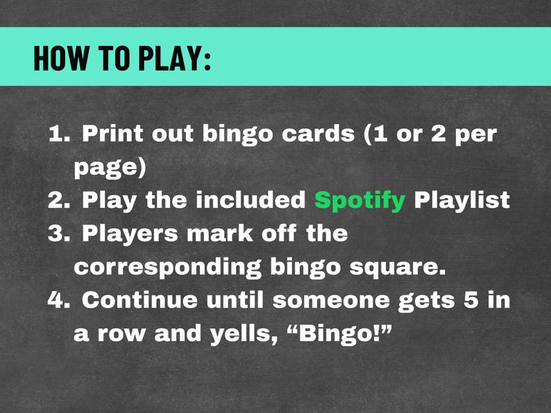 May include: A chalkboard-style graphic with instructions on how to play a game. The text reads "HOW TO PLAY:" followed by four numbered steps. The steps include printing bingo cards, playing a Spotify playlist, marking squares, and yelling "Bingo!"