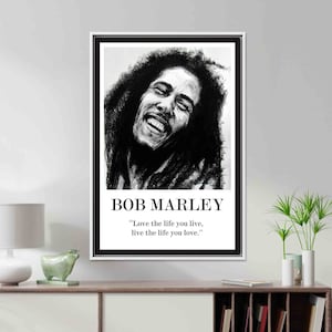 May include: Black and white portrait of Bob Marley with the quote "Love the life you live, live the life you love."