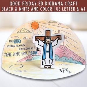 May include: A 3D diorama craft for Good Friday, featuring a depiction of Jesus on the cross. The scene includes a cross, a figure of Jesus, and the text "FOR GOD SO LOVED THE WORLD THAT HE GAVE HIS ONE AND ONLY SON". The diorama is designed for US Letter and A4 paper.
