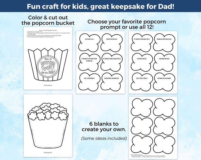 May include: A fun craft kit for kids to create a keepsake for Dad. The kit includes a popcorn bucket outline with the text "There's no BUTTER POP than you, DAD!" and prompts to fill out. Also included are blank templates to create your own.