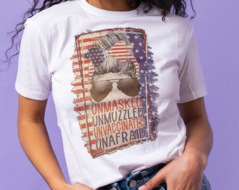 Unmasked, Unmuzzled, Unvaccinated, Unafraid screen print! T-shirts, Sweatshirts and more!