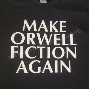 Make Orwell Fiction Again. Other colors available! T-shirts, V-necks, Sweatshirts and more! Adult & Youth Sizes