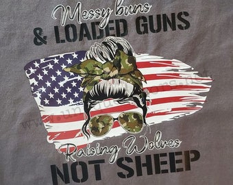 Messy Buns & Loaded Guns. Raising Wolves not Sheep screen print! Tshirts, Sweatshirts and more!